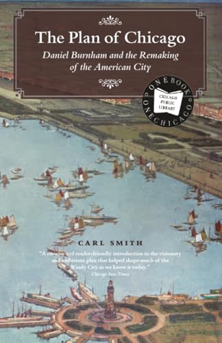 The Plan of Chicago: Daniel Burnham and the Remaking of the American City (Chicago Visions and Revisions)