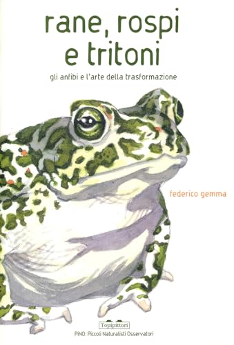 Rane, rospi e tritoni. Gli anfibi e l'arte della trasformazione. Ediz. a color