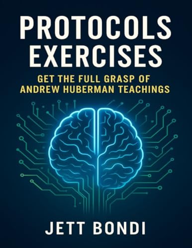 Protocols Exercises: Get the Full Grasp of Andrew Huberman Teachings