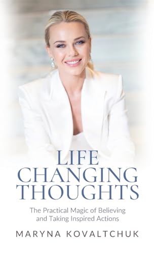 Life Changing Thoughts: The Practical Magic of Believing and Taking Inspired Action