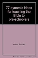 77 dynamic ideas for teaching the Bible to pre-schoolers 0872391299 Book Cover