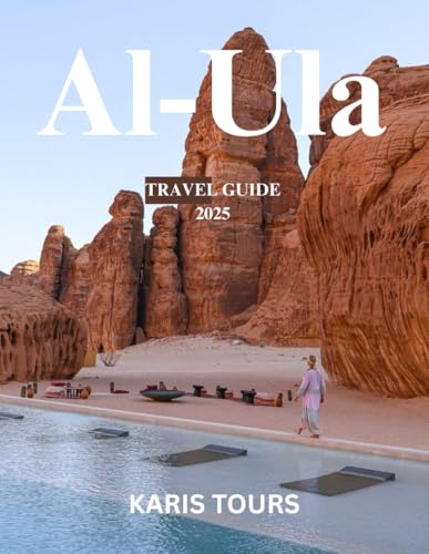 AlUla TRAVEL GUIDE 2025: Explore Ancient Landscapes, Hidden...