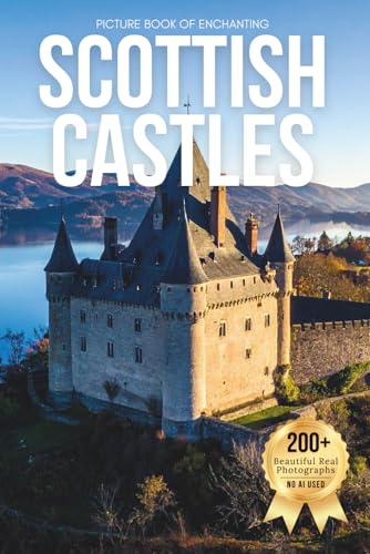 Picture Book Of Enchanting Scottish Castles: A Stunning Visual Collection Of Scotland’S Legendary Castles And Dramatic Landscapes (Amazing Castles Cof