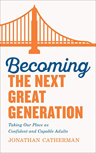 Télécharger Becoming the Next Great Generation: Taking Our Place as Confident and Capable Adults (English Editio Livre PDF Gratuit