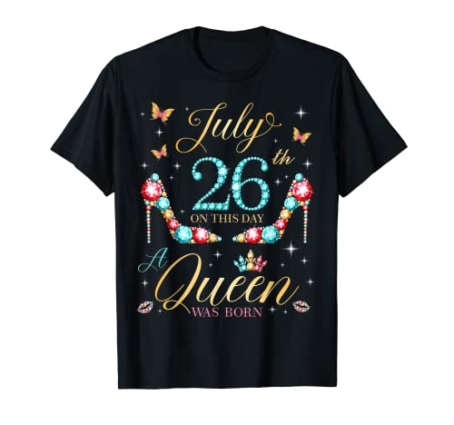 On July 26th A Queen Was Born 26th July Birthday Women Girls T-Shirt