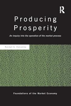 Producing Prosperity: An Inquiry Into the Operation of the Market Process