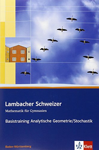 Lambacher Schweizer Mathematik Basistraining Analytische Geometrie/Stochastik. Ausgabe Baden-Württe