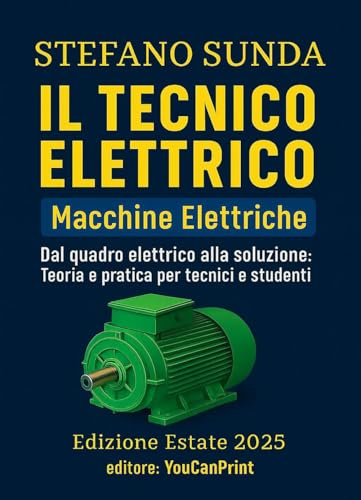 Il tecnico elettrico. Macchine elettriche. Dal quadro elettrico alla soluzione: teoria e pratica per tecnici e studenti