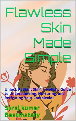 Flawless Skin Made Simple: Unlock Radiant Skin: A Holistic Guide
