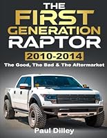 THE FIRST GENERATION RAPTOR: The Good, The Bad & The Aftermarket: 2010-2014 1971907006 Book Cover
