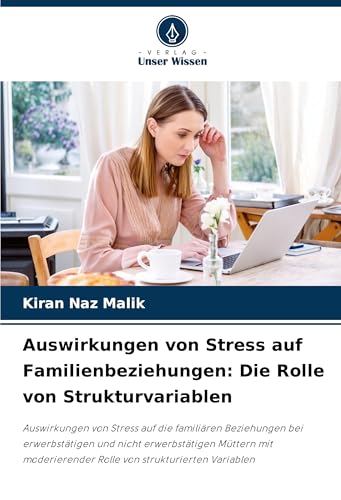 Auswirkungen von Stress auf Familienbeziehungen: Die Rolle von Strukturvariablen: Auswirkungen von Stress auf die familiären Beziehungen bei ... Rolle von strukturierten Variablen