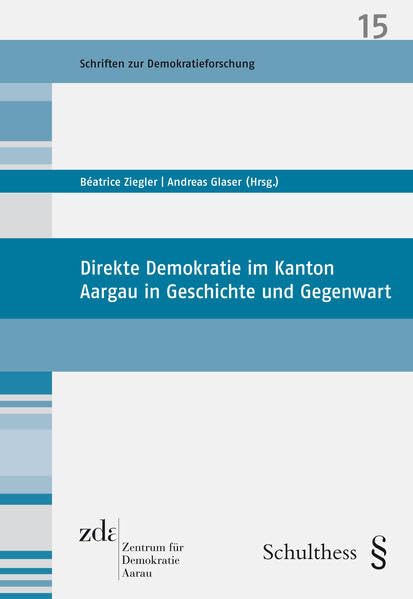 Direkte Demokratie im Kanton Aargau in Geschichte und Gegenwart (Schriften zur Demokratieforschung)