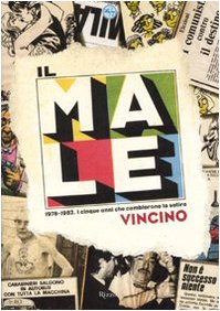 Il Male. 1978-1982. I cinque anni che cambiarono la satira. Ediz. illustrata Il Male. 1978-1982. I cinque anni che cambiarono la satira. Ediz. illustrata