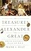 The Treasures of Alexander the Great: How One Man's Wealth Shaped the World (Onassis Series in Hellenic Culture)