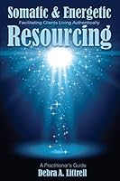 Somatic & Energetic Resourcing: Facilitating Clients Living Authentically 1941799035 Book Cover