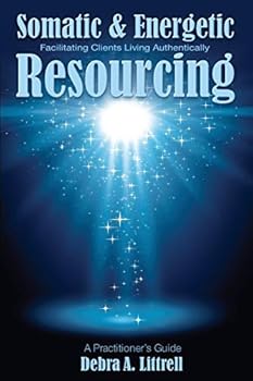 Paperback Somatic & Energetic Resourcing: Facilitating Clients Living Authentically Book