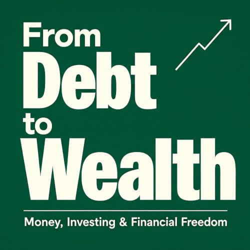From Debt to Wealth: Money, Investing & Financial Freedom Titelbild