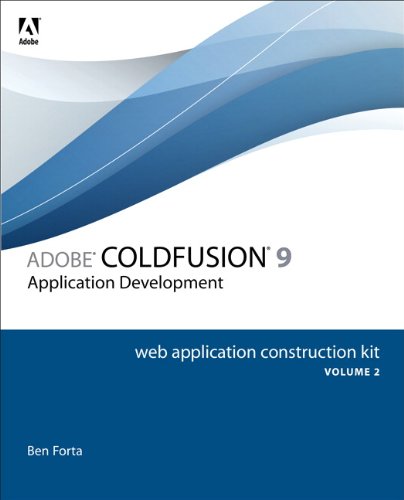 Adobe ColdFusion 9 Web Application Construction Kit, Volume 2: Application Development Adobe ColdFusion 9 Web Application Construction Kit, Volume 2: Application Development