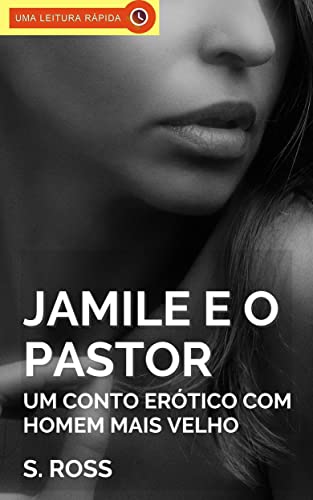 Jamile e o Pastor: Conto Erótico com Homens Mais Velhos (Contos Eróticos com Homens Mais Velhos Livro 16) - Ross, S.