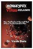  MONKEYPOX VIRUS 2022 EXPLAINED!: How To Protect Yourself, Pets, And Others, And What To Watch Out For