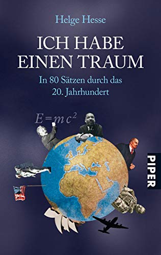 Ich habe einen Traum: In 80 Sätzen durch das 20. Jahrhundert Ich habe einen Traum: In 80 Sätzen durch das 20. Jahrhundert