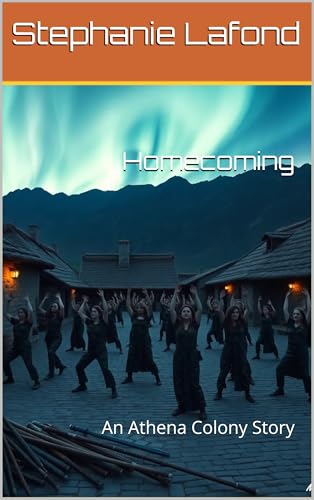 Homecoming: An Athena Colony Story (Tales from the Athena Colony Book 5) (English Edition) - Lafond, Stephanie