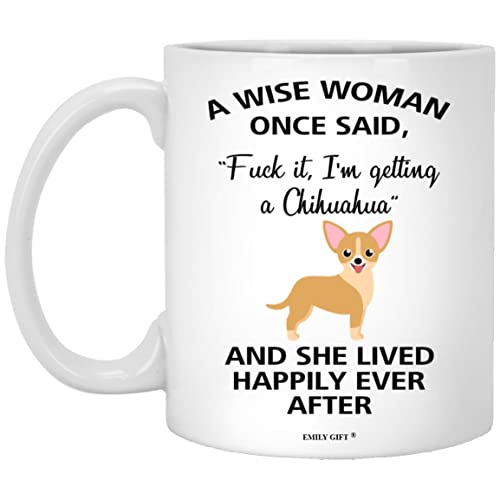 A Wise Woman Once Said Funny Chihuahua Mom Dog Mug Gifts For Her Sarcastic Coffee Mugs For...
