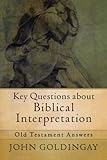 Key Questions about Biblical Interpretation: Old Testament Answers