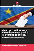 Que tipo de liderança comunicacional para o eleitorado congolês? (Portuguese Edition) 6209019617 Book Cover
