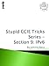 Stupid CCIE Tricks Series - Section 9: IPv6