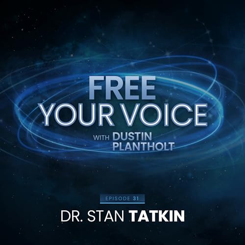 "Free Your Voice" Podcast with Host Dustin Plantholt Featuring Guest Dr. Stan Tatkin