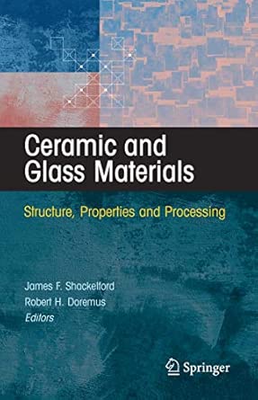 Ceramic and Glass Materials: Structure, Properties and Processing 2008th Edition book cover