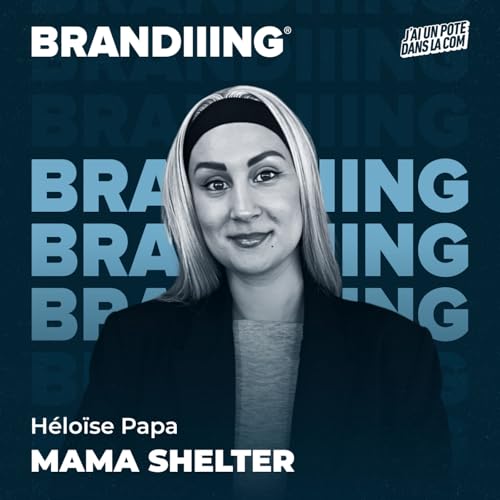 #124 - Mama Shelter : construire une love brand pionni&egrave;re du lifestyle h&ocirc;telier, avec H&eacute;lo&iuml;se Papa