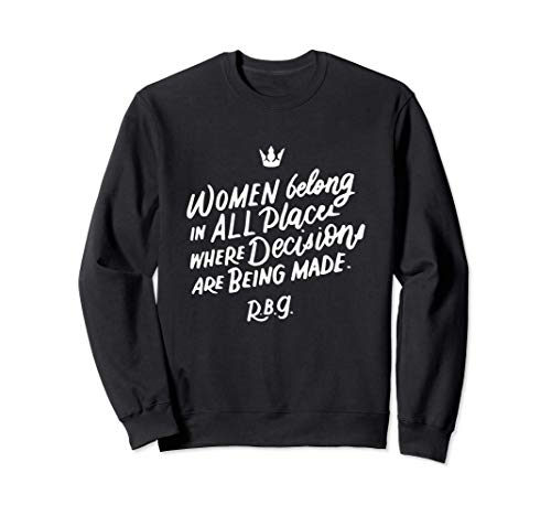 Women Belong In All Places Sweatshirt, Notorious RBG Quotes Sweatshirt
