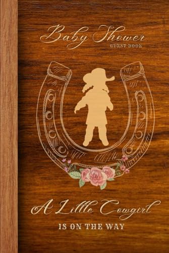 Cowgirl Baby Shower Guest Book: Western Theme : Sign In For Messages, Wishes, Memories, Gift Trackers, Keepsake Photo Pages & Write Advice For Girls