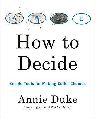 How to Decide: Simple Tools for Making Better Choices (2020)
