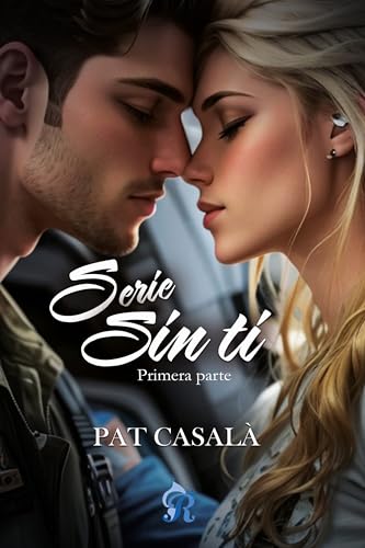 Serie Sin ti: Primera parte (Spanish Edition) - Casalà, Pat