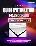  Guide D\'utilisation Du Macbook Air Pour Débutants 2026: Le manuel essentiel adapté aux seniors pour maîtriser la puce M4, l\'airdrop, FaceTime et la sécurité en 30 étapes simples