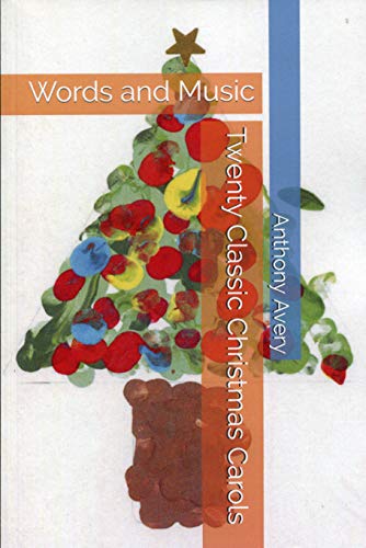 Twenty Classic Christmas Carols: Words and Music eBook : Avery, Anthony: Amazon.co.uk: Books