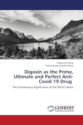 Digoxin as the Prime, Ultimate and Perfect Anti-Covid 19 Drug: The Evolutionary Significance of the Witch’s Brew