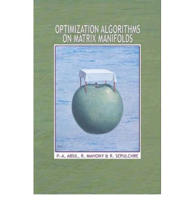[(Optimization Algorithms on Matrix Manifolds)] [ By (author) P.-A. Absil, By (author) Robert Mahony, By (author) Rodolphe Sepulchre ] [December, 2007]