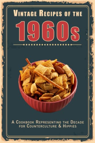 Vintage Recipes of the 1960s: A Cookbook Representing the Decade for Counterculture & Hippies - Masters, Steven