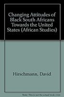 Changing Attitudes of Black South Africans Toward the United States (African Studies, Vol. 12) 0889461929 Book Cover
