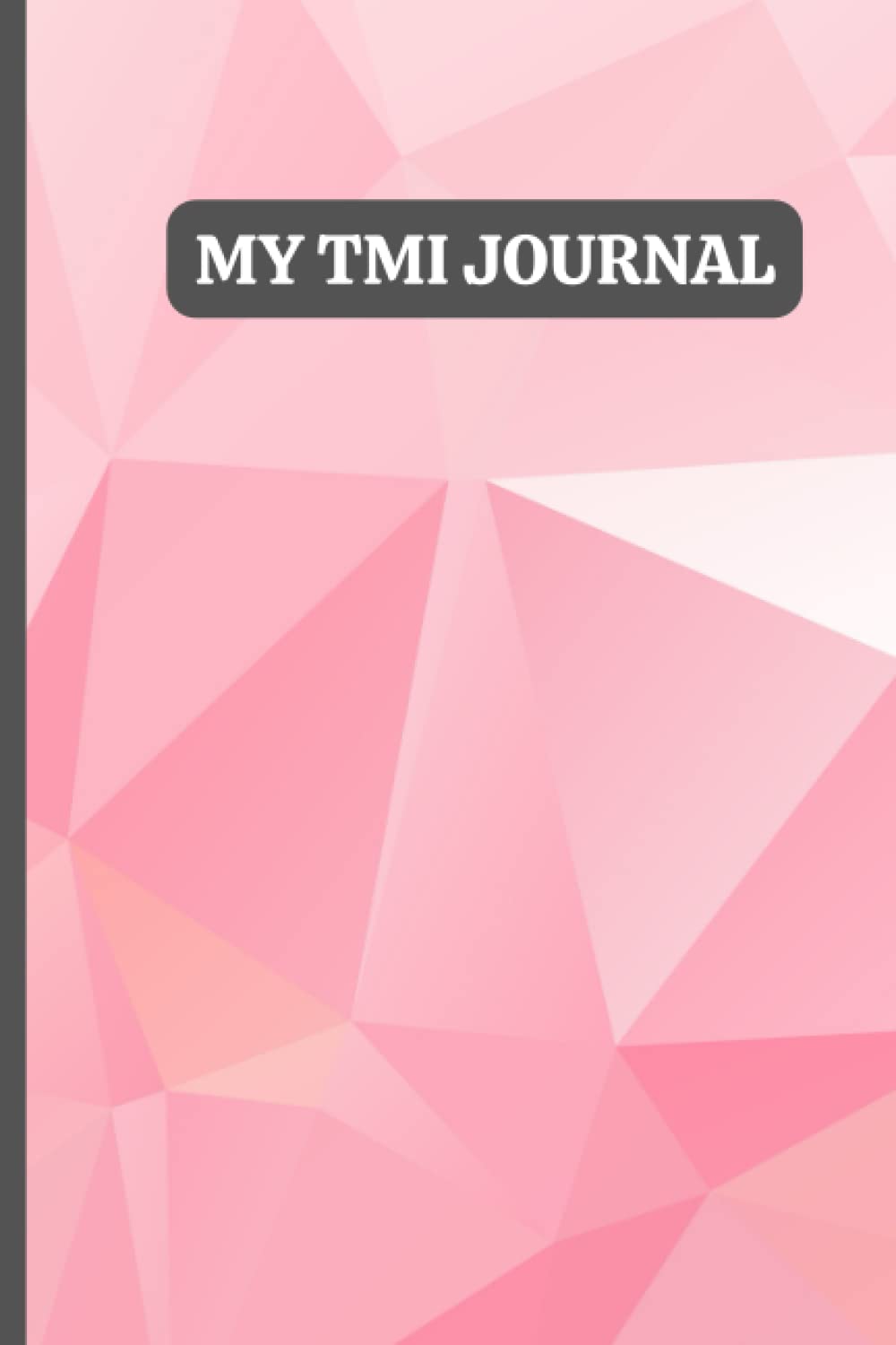 My TMI Journal: Paperback, Pink, 6X9, 120 Lined Pages