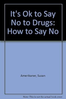 It's Ok to Say No to Drugs: How to Say No (It's Ok to Say No)