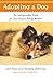 Adopting a Dog: The Indispensable Guide for Your Newest Family Member