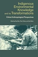 Indigenous Environmental Knowledge and its Transformations: Critical Anthropological Perspectives (Studies in Environmental Anthropology) 9057024845 Book Cover