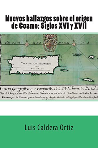 Nuevos hallazgos sobre el origen de Coamo: Siglos XVI y XVII (Spanish Edition)