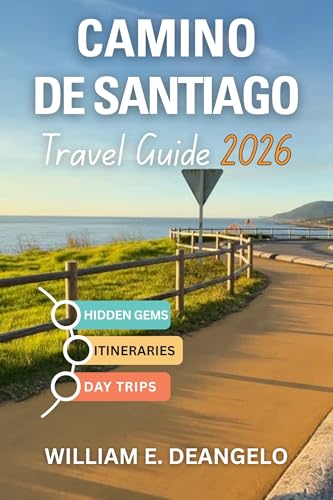 CAMINO DE SANTIAGO TRAVEL GUIDE 2026: Exploring Germany, Austria, Hungary, Slovakia, Croatia, Serbia, Romania & Beyond by River