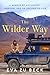 The Wilder Way: A Memoir of Adventure, Freedom, and an Uncharted Life